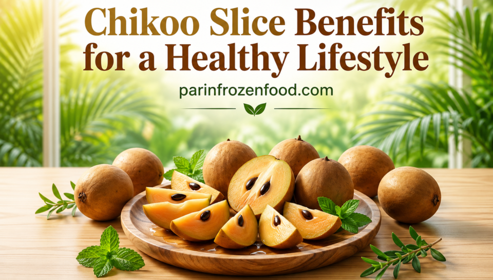 Chikoo Slice Benefits for a Healthy Lifestyle